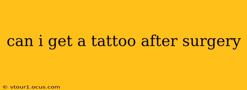 can i get a tattoo after surgery