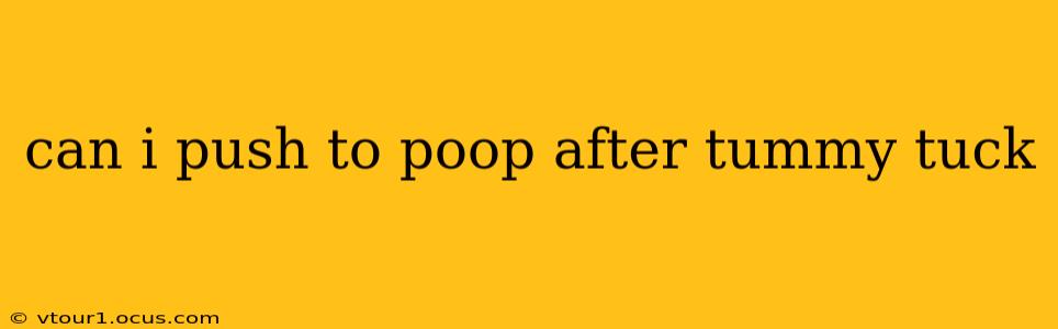 can i push to poop after tummy tuck