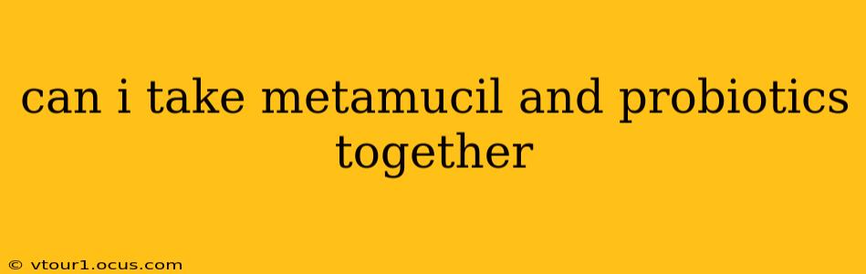 can i take metamucil and probiotics together