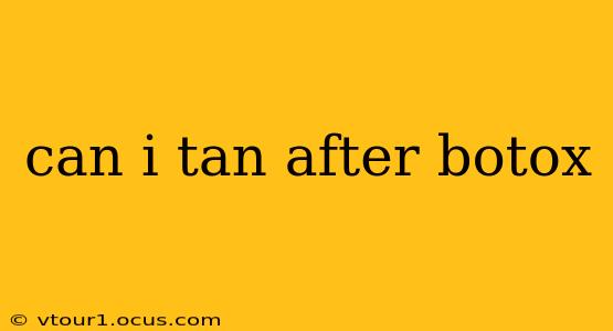 can i tan after botox