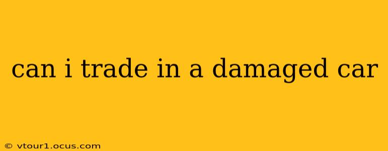 can i trade in a damaged car