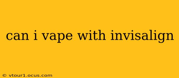 can i vape with invisalign
