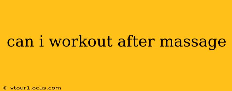 can i workout after massage
