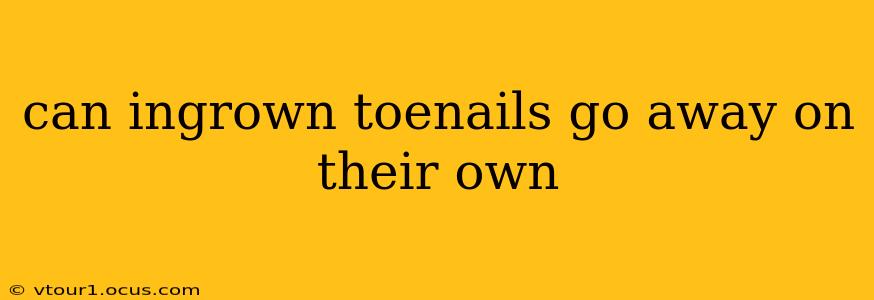 can ingrown toenails go away on their own