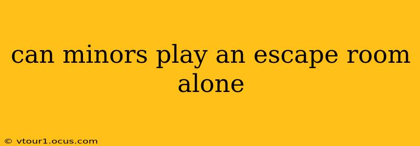 can minors play an escape room alone