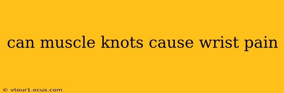 can muscle knots cause wrist pain