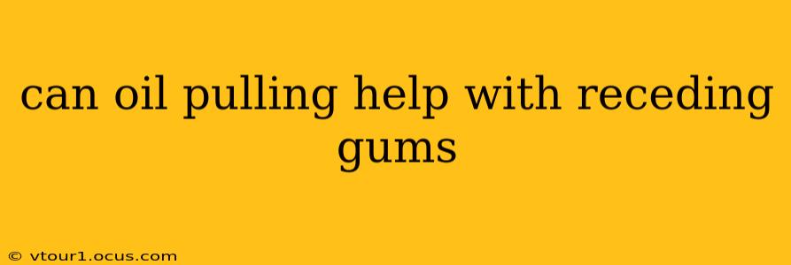 can oil pulling help with receding gums