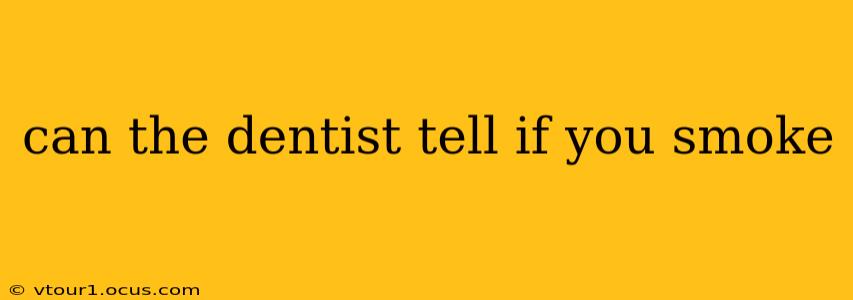 can the dentist tell if you smoke
