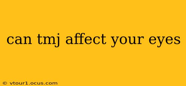 can tmj affect your eyes