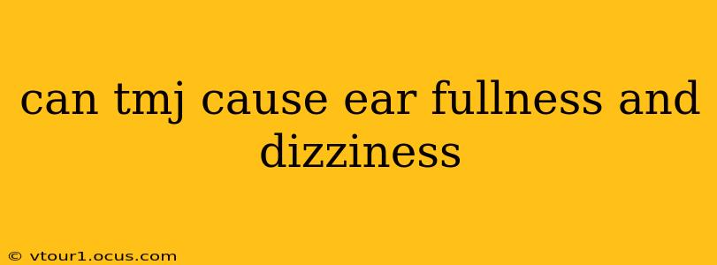can tmj cause ear fullness and dizziness