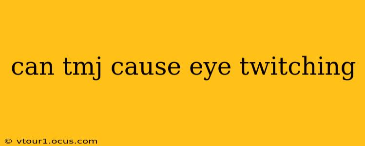 can tmj cause eye twitching