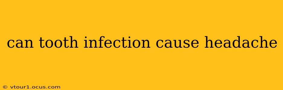 can tooth infection cause headache