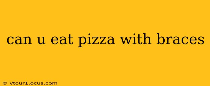 can u eat pizza with braces