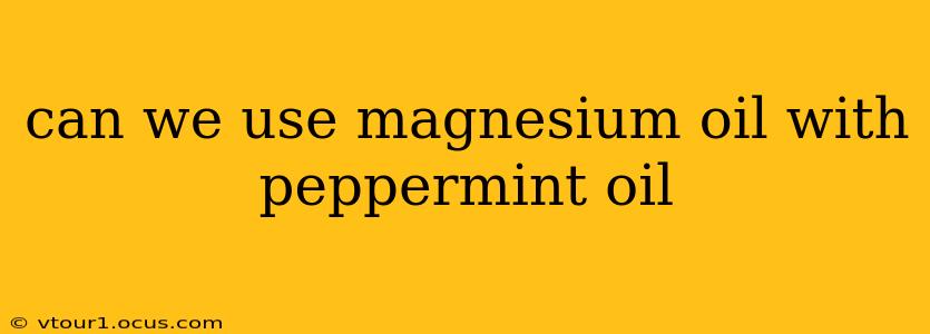 can we use magnesium oil with peppermint oil