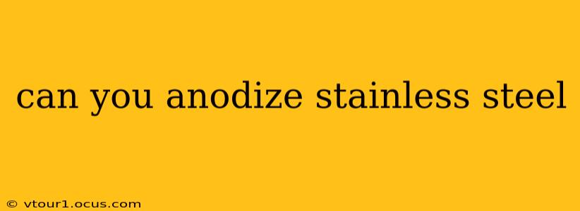 can you anodize stainless steel