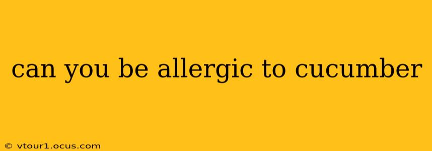 can you be allergic to cucumber