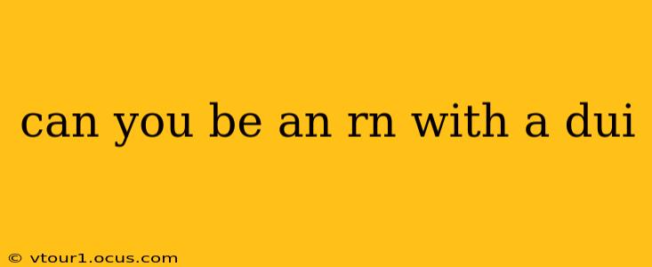 can you be an rn with a dui