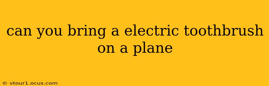 can you bring a electric toothbrush on a plane