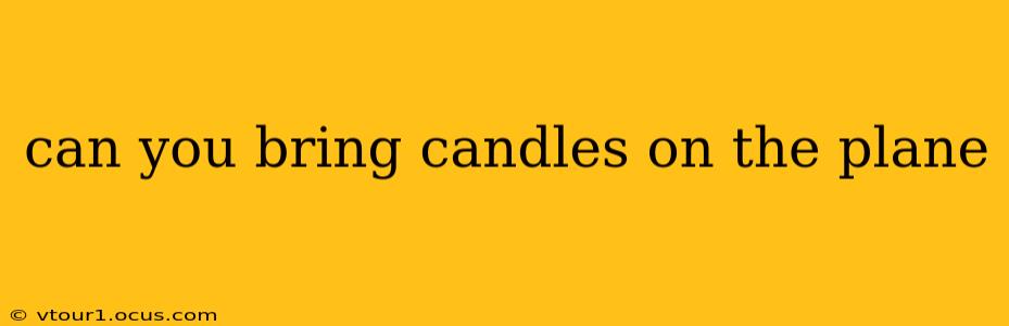 can you bring candles on the plane
