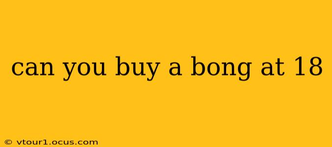 can you buy a bong at 18