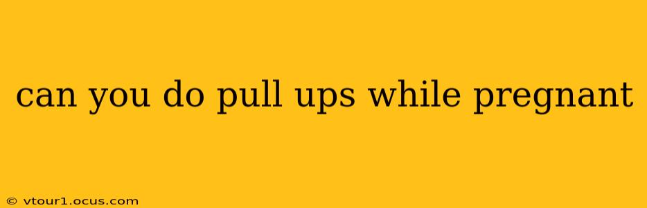 can you do pull ups while pregnant