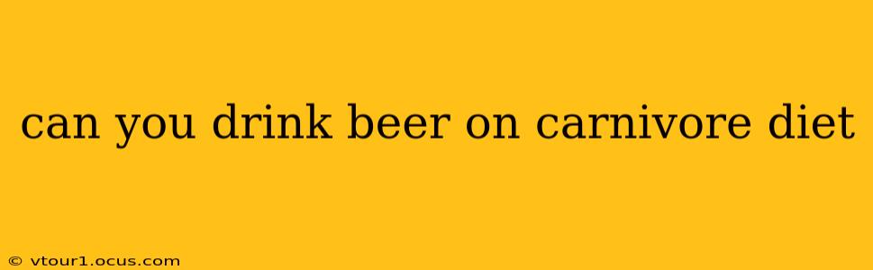 can you drink beer on carnivore diet