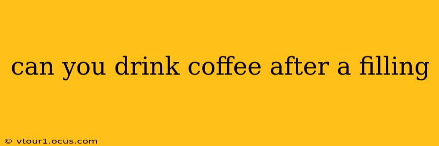 can you drink coffee after a filling
