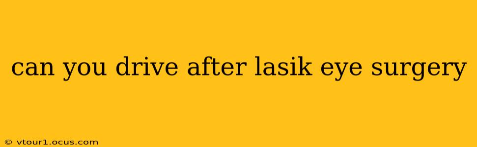 can you drive after lasik eye surgery