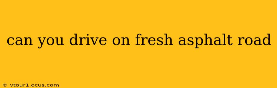 can you drive on fresh asphalt road