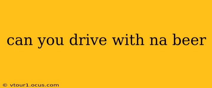 can you drive with na beer