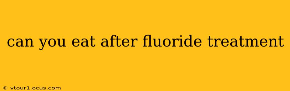 can you eat after fluoride treatment