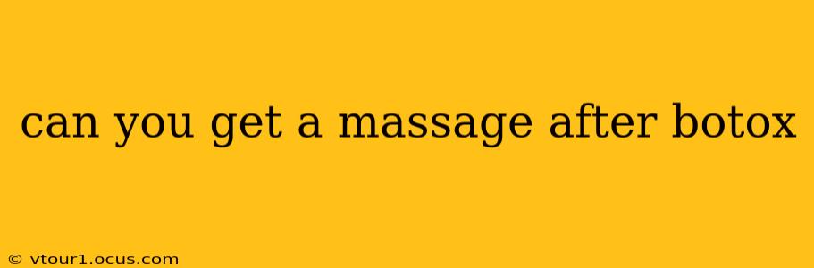 can you get a massage after botox