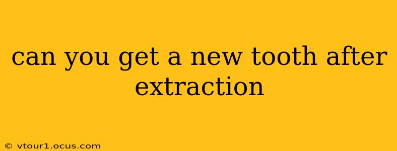 can you get a new tooth after extraction