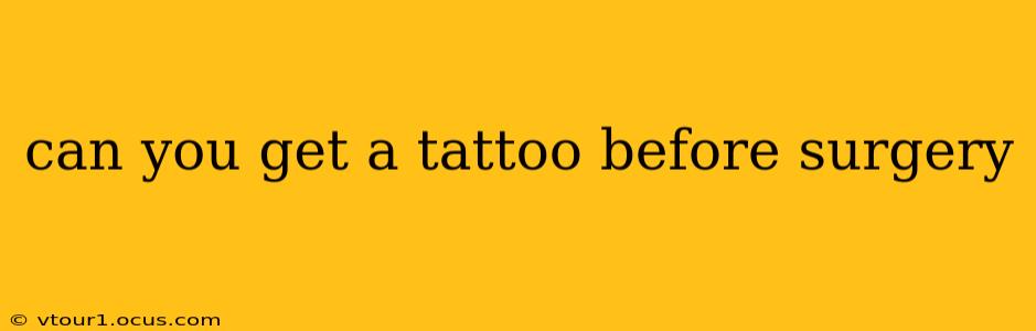 can you get a tattoo before surgery