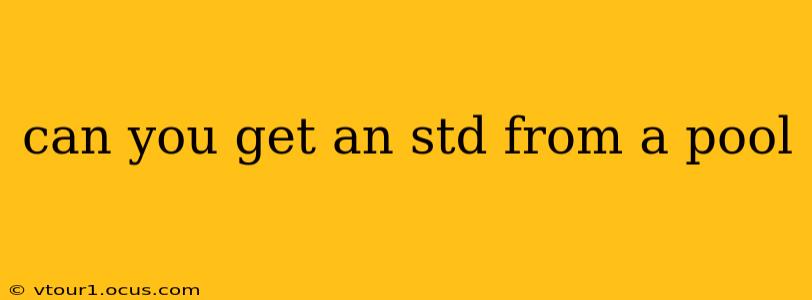 can you get an std from a pool