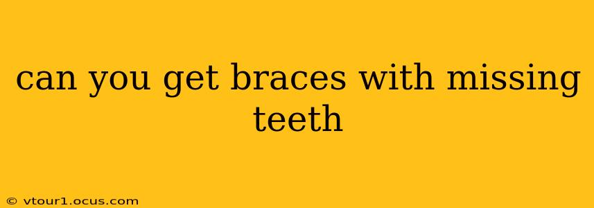 can you get braces with missing teeth
