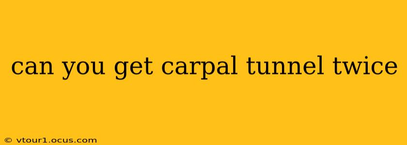 can you get carpal tunnel twice