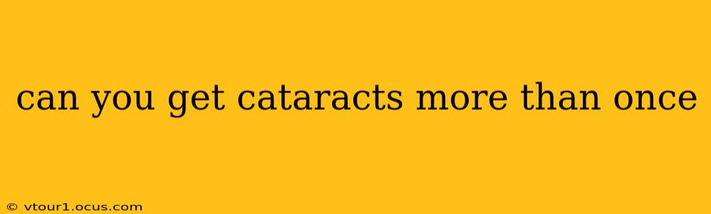 can you get cataracts more than once