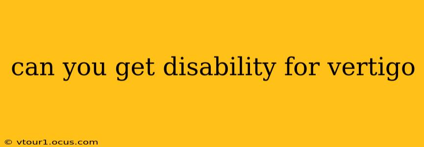 can you get disability for vertigo