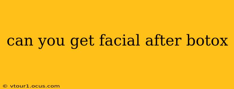 can you get facial after botox