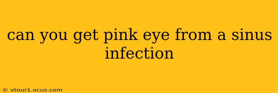 can you get pink eye from a sinus infection