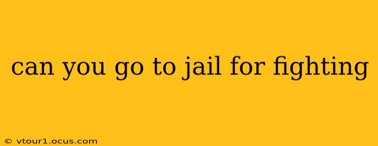 can you go to jail for fighting