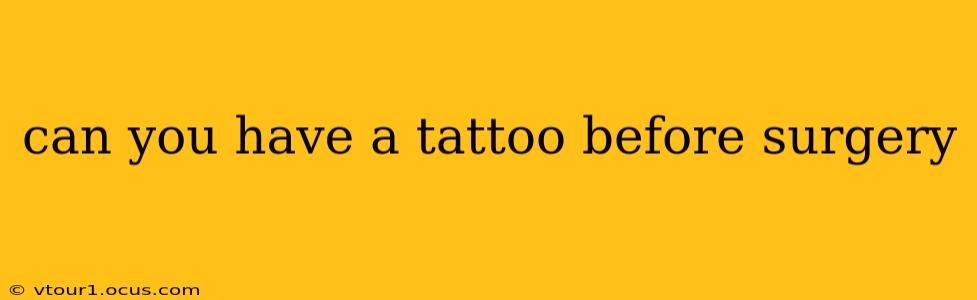 can you have a tattoo before surgery