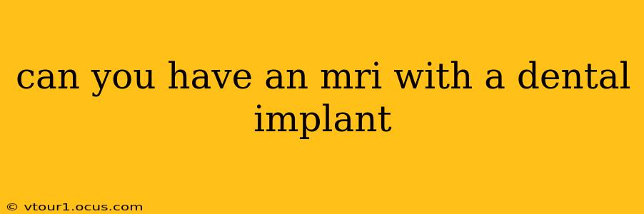 can you have an mri with a dental implant