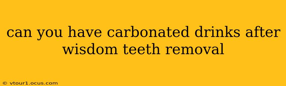 can you have carbonated drinks after wisdom teeth removal