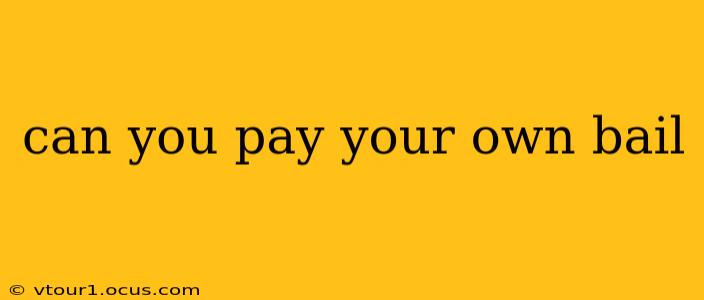 can you pay your own bail