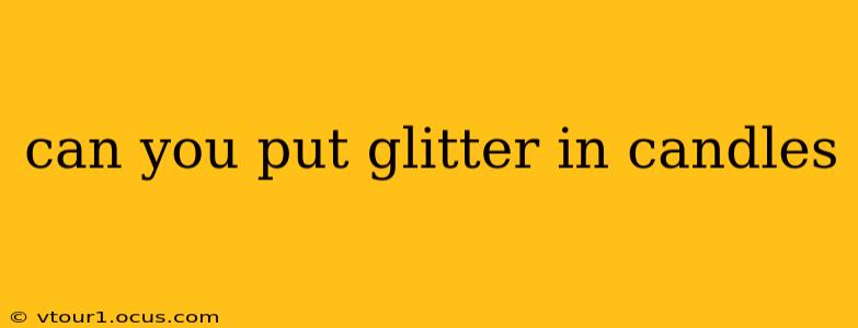 can you put glitter in candles