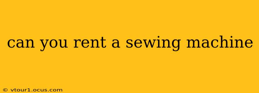 can you rent a sewing machine