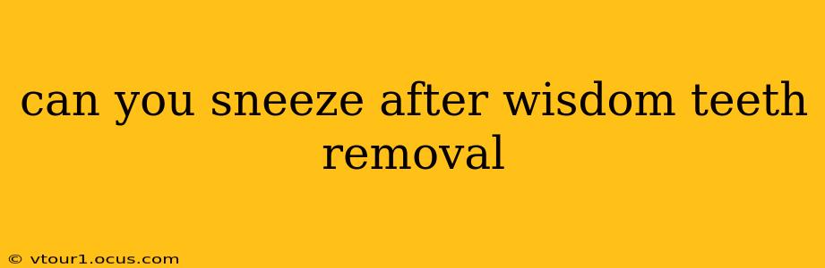 can you sneeze after wisdom teeth removal