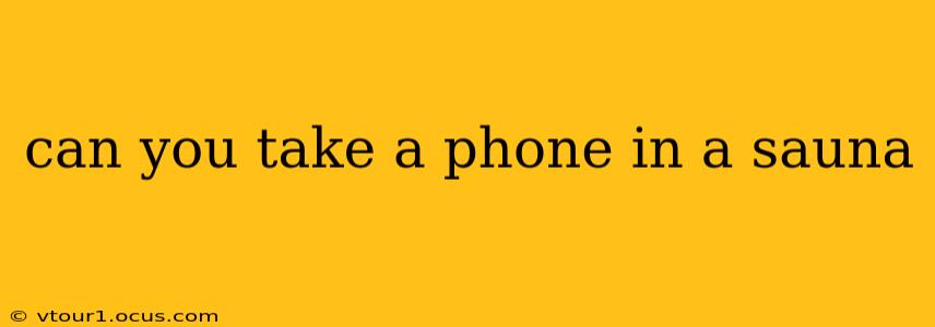 can you take a phone in a sauna